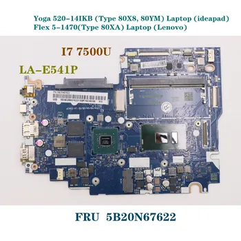 За Lenovo ideapad Yoga 520-14IKB Flex 5-1470 дънна Платка на лаптоп i7-7500U с графична карта LA-E541P 5B20N67622